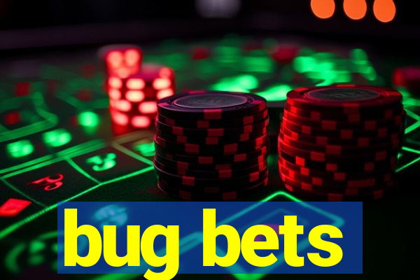 bug bets